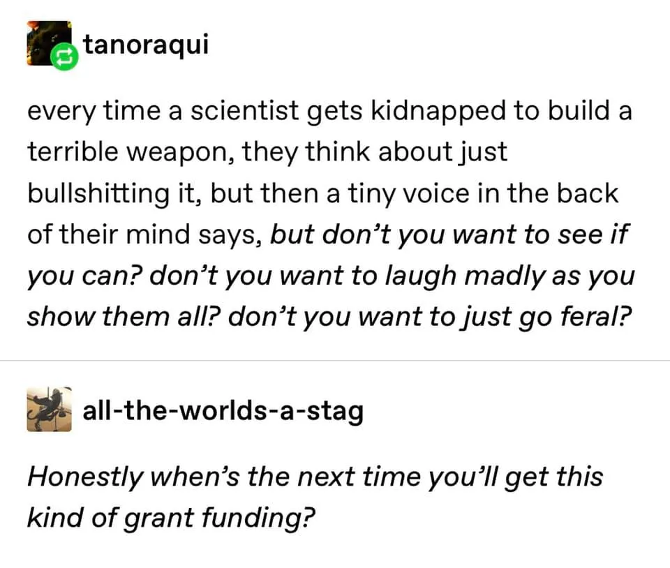 A scientist's dilemma pt. 2. Source <a href='https://steampoweredshow.tumblr.com/post/652620202387914752/all-the-worlds-a-stag-tanoraqui' target='_blank'>Tumblr</a> tumblr post about a scientist's dilemma pt. 2